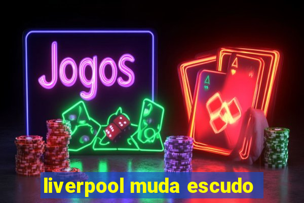 liverpool muda escudo